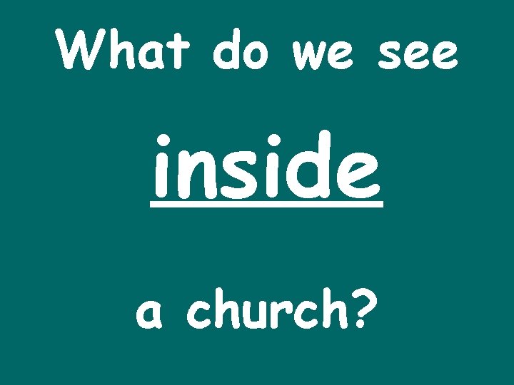 What do we see inside a church? 