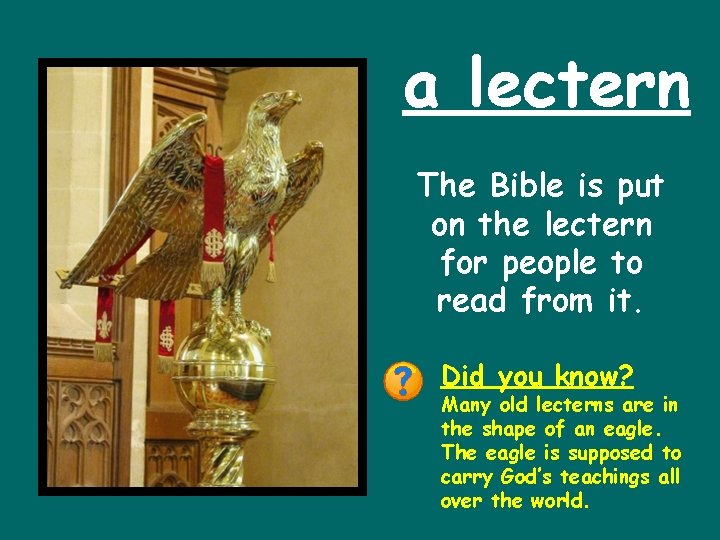 a lectern The Bible is put on the lectern for people to read from