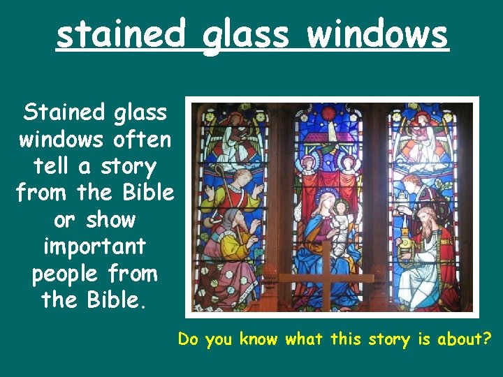 stained glass windows Stained glass windows often tell a story from the Bible or