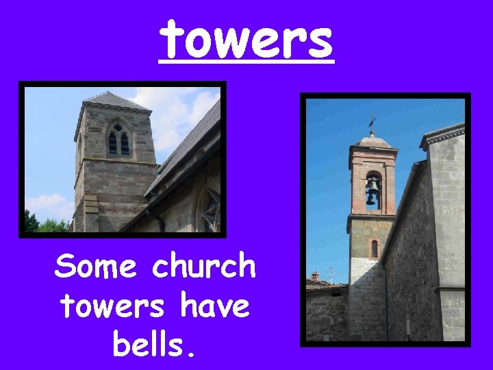 towers Some church towers have bells. 
