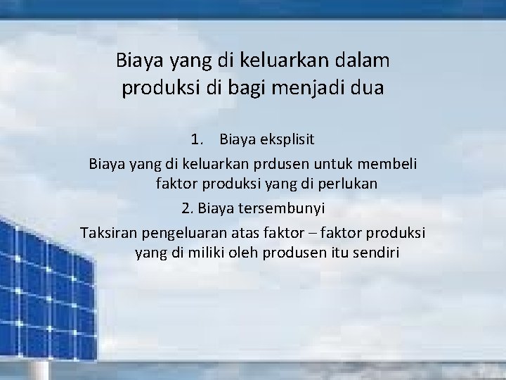 Biaya yang di keluarkan dalam produksi di bagi menjadi dua 1. Biaya eksplisit Biaya