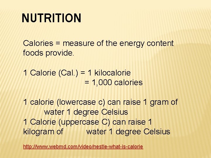 NUTRITION Calories = measure of the energy content foods provide. 1 Calorie (Cal. )