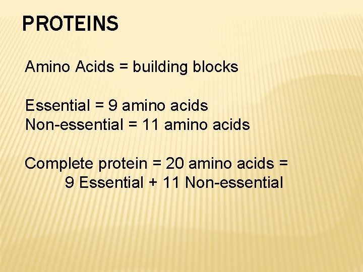 PROTEINS Amino Acids = building blocks Essential = 9 amino acids Non-essential = 11