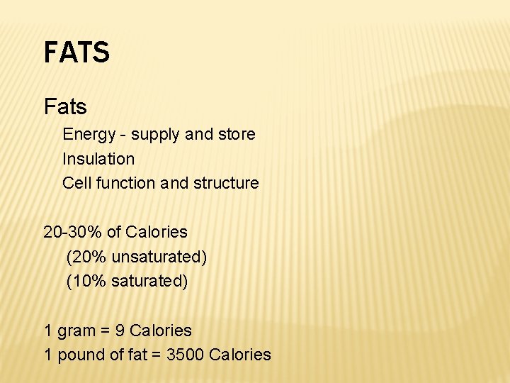 FATS Fats Energy - supply and store Insulation Cell function and structure 20 -30%