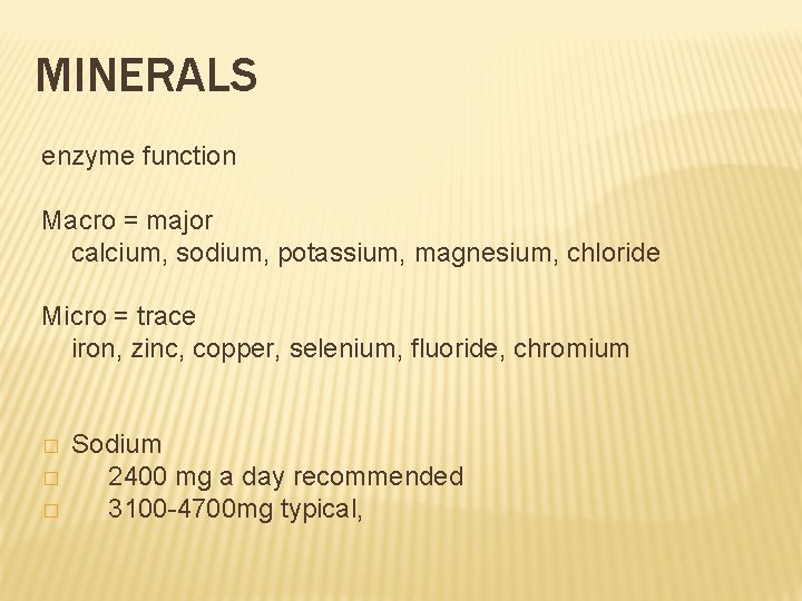 MINERALS enzyme function Macro = major calcium, sodium, potassium, magnesium, chloride Micro = trace