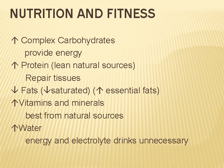 NUTRITION AND FITNESS Complex Carbohydrates provide energy Protein (lean natural sources) Repair tissues Fats