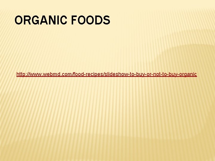 ORGANIC FOODS http: //www. webmd. com/food-recipes/slideshow-to-buy-or-not-to-buy-organic 