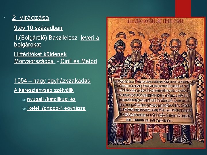  2. virágzása 9. és 10. században II. (Bolgárölő) Baszileiosz leveri a bolgárokat Hittérítőket