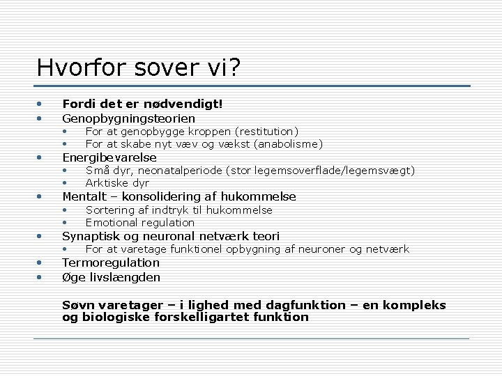 Hvorfor sover vi? • • Fordi det er nødvendigt! Genopbygningsteorien • Energibevarelse • Mentalt