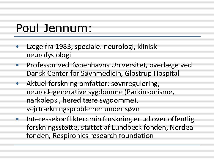 Poul Jennum: • Læge fra 1983, speciale: neurologi, klinisk neurofysiologi • Professor ved Københavns