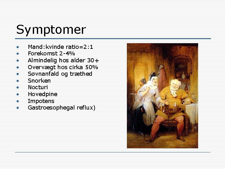 Symptomer • • • Mand: kvinde ratio=2: 1 Forekomst 2 -4% Almindelig hos alder