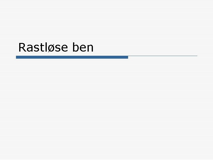 Rastløse ben 