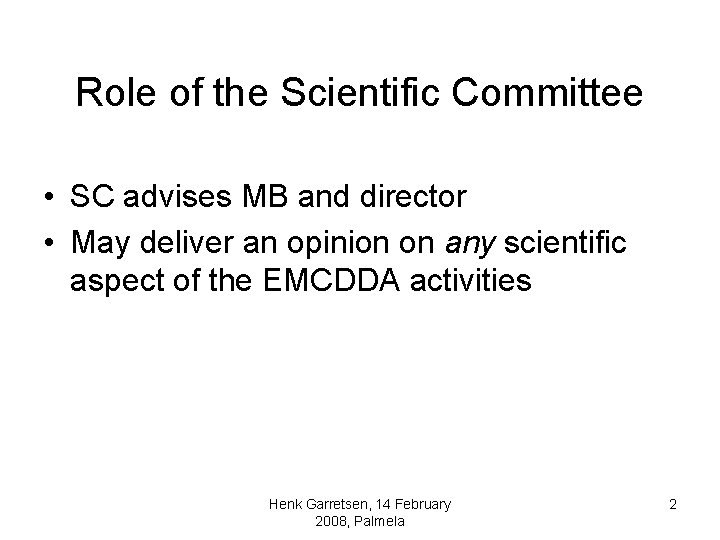 Role of the Scientific Committee • SC advises MB and director • May deliver Role of the Scientific Committee • SC advises MB and director • May deliver