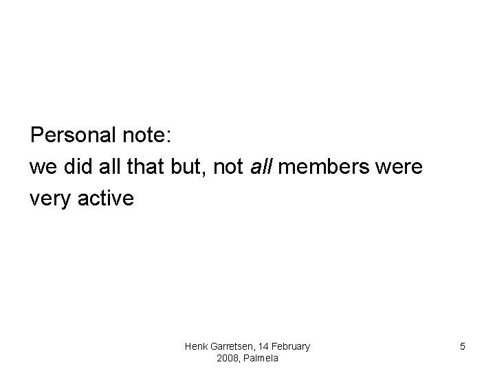 Personal note: we did all that but, not all members were very active Henk Personal note: we did all that but, not all members were very active Henk