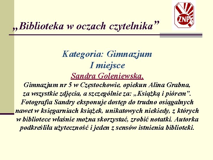 „Biblioteka w oczach czytelnika” Kategoria: Gimnazjum I miejsce Sandra Goleniewska, Gimnazjum nr 5 w