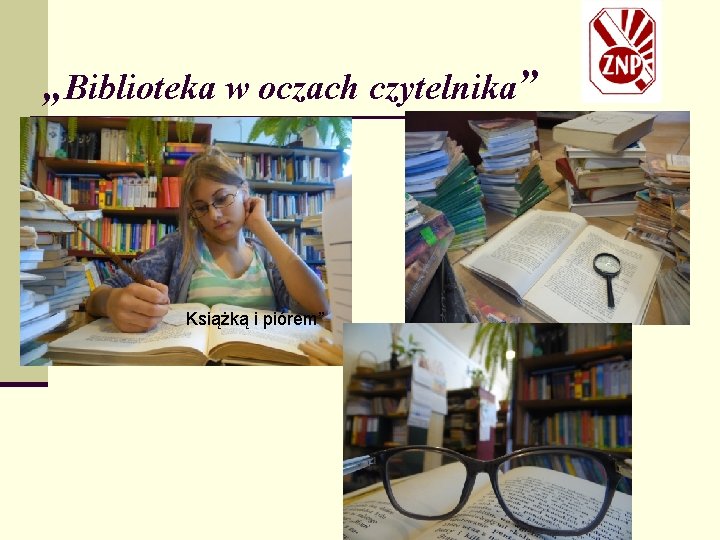 „Biblioteka w oczach czytelnika” Książką i piórem” 