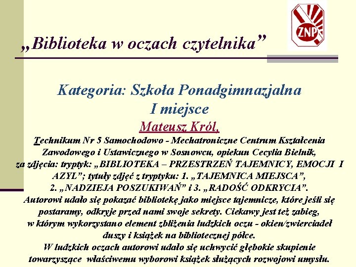 „Biblioteka w oczach czytelnika” Kategoria: Szkoła Ponadgimnazjalna I miejsce Mateusz Król, Technikum Nr 5