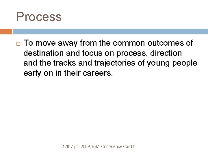 Process To move away from the common outcomes of destination and focus on process,