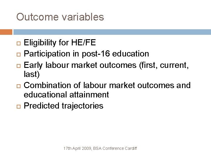 Outcome variables Eligibility for HE/FE Participation in post-16 education Early labour market outcomes (first,
