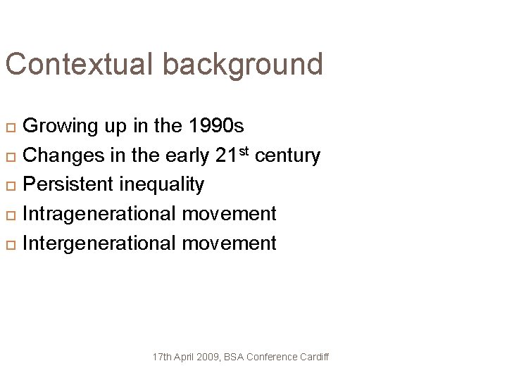 Contextual background Growing up in the 1990 s Changes in the early 21 st