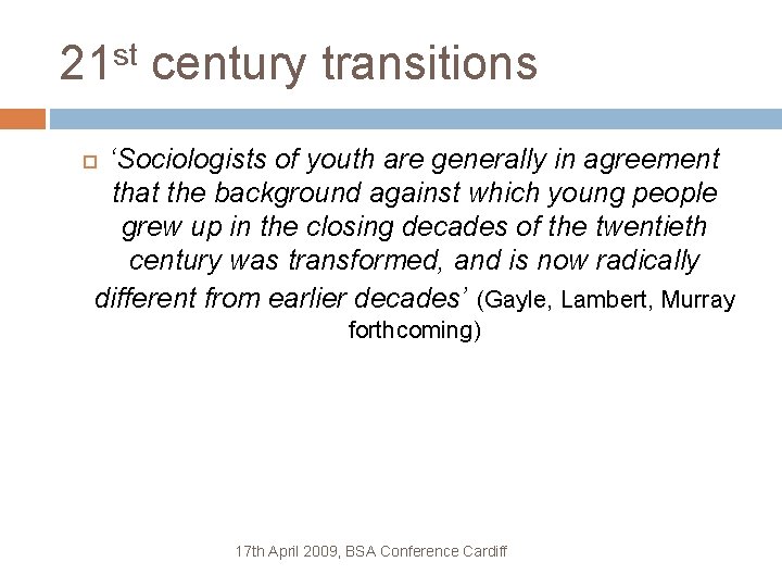 21 st century transitions ‘Sociologists of youth are generally in agreement that the background