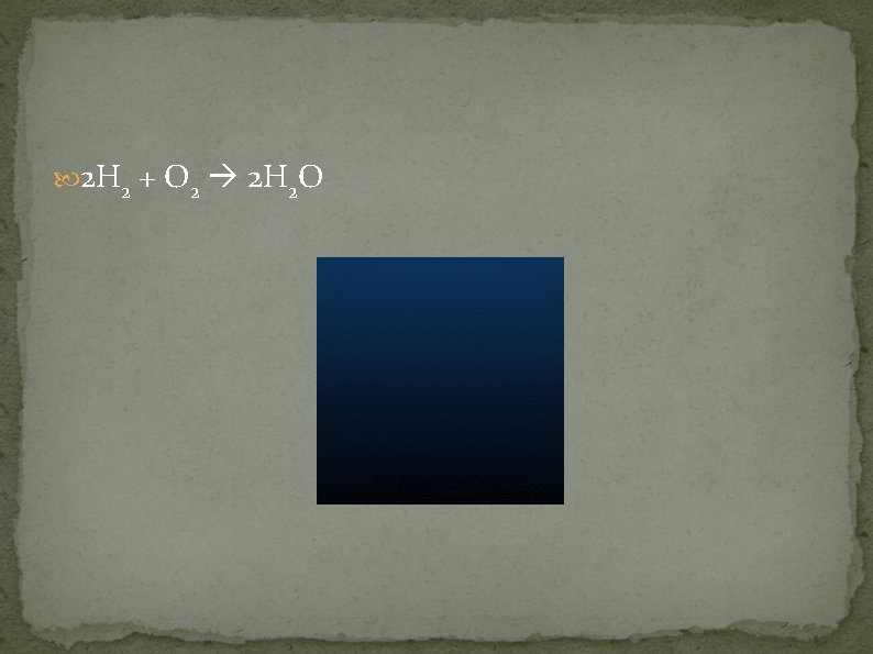  2 H 2 + O 2 2 H 2 O 