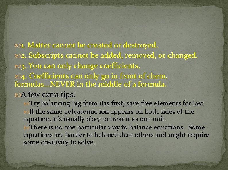  1. Matter cannot be created or destroyed. 2. Subscripts cannot be added, removed,