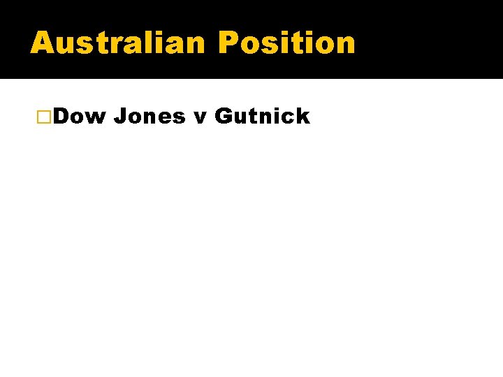 Australian Position �Dow Jones v Gutnick 