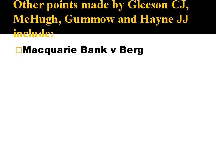 Other points made by Gleeson CJ, Mc. Hugh, Gummow and Hayne JJ include: �Macquarie