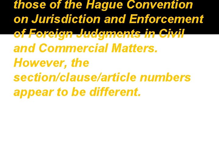 those of the Hague Convention on Jurisdiction and Enforcement of Foreign Judgments in Civil