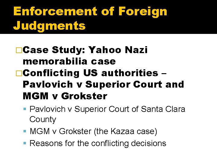 Enforcement of Foreign Judgments �Case Study: Yahoo Nazi memorabilia case �Conflicting US authorities –