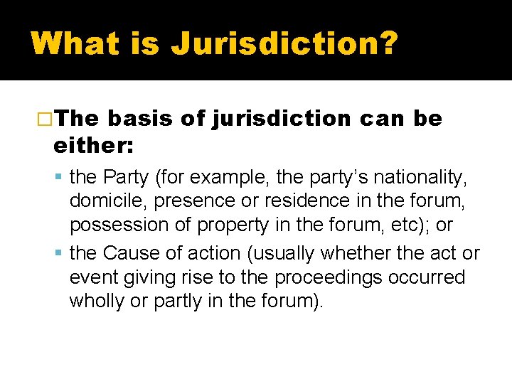 What is Jurisdiction? �The basis of jurisdiction can be either: the Party (for example,