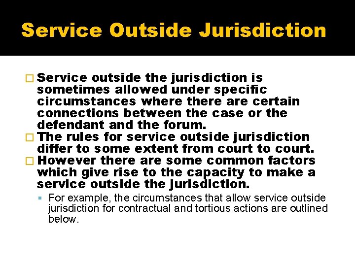 Service Outside Jurisdiction � Service outside the jurisdiction is sometimes allowed under specific circumstances