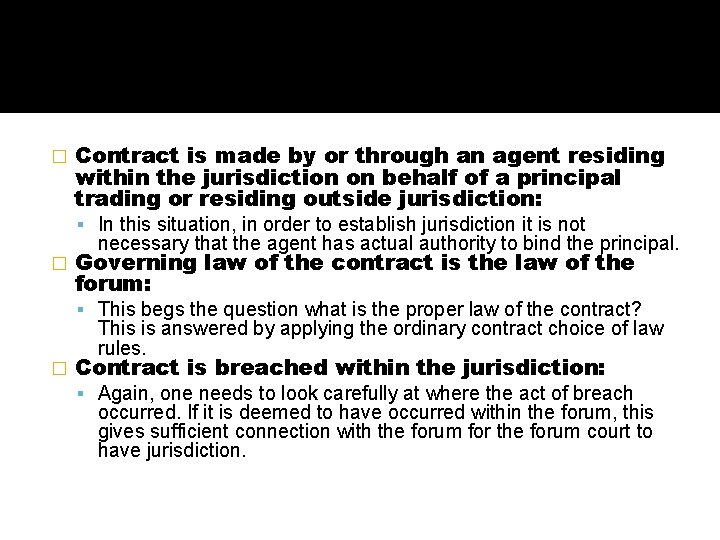 � Contract is made by or through an agent residing within the jurisdiction on