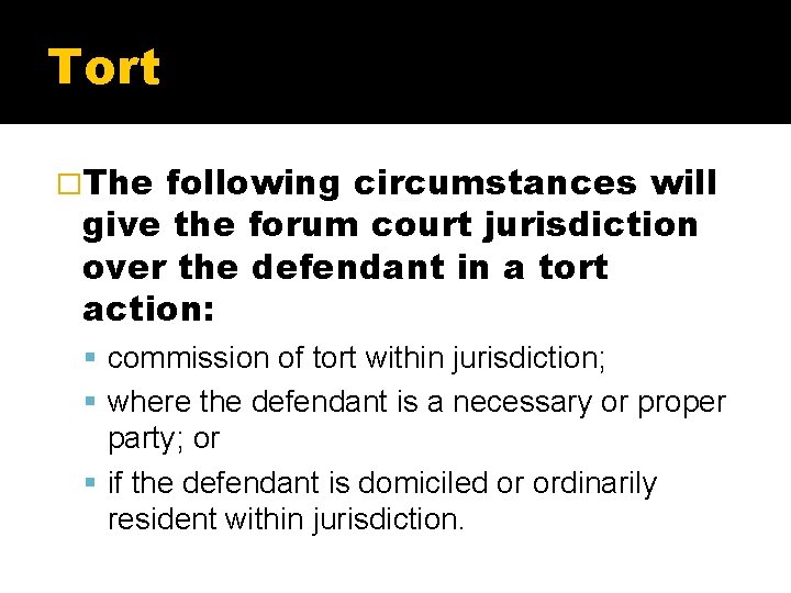 Tort �The following circumstances will give the forum court jurisdiction over the defendant in