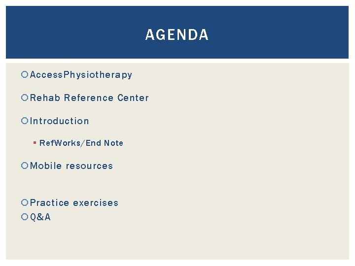 AGENDA Access. Physiotherapy Rehab Reference Center Introduction § Ref. Works/End Note Mobile resources Practice