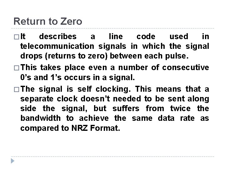 Return to Zero � It describes a line code used in telecommunication signals in Return to Zero � It describes a line code used in telecommunication signals in
