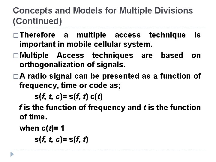 Concepts and Models for Multiple Divisions (Continued) � Therefore a multiple access technique is