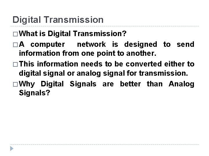 Digital Transmission � What is Digital Transmission? � A computer network is designed to