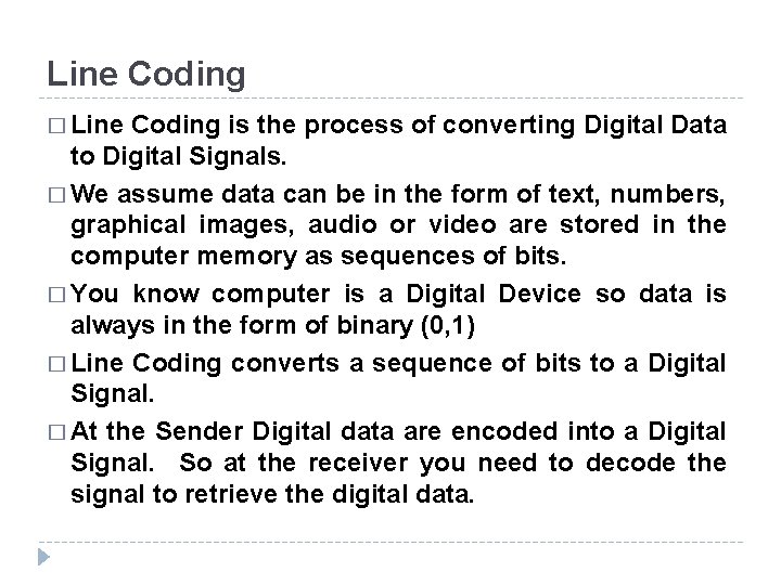 Line Coding � Line Coding is the process of converting Digital Data to Digital Line Coding � Line Coding is the process of converting Digital Data to Digital
