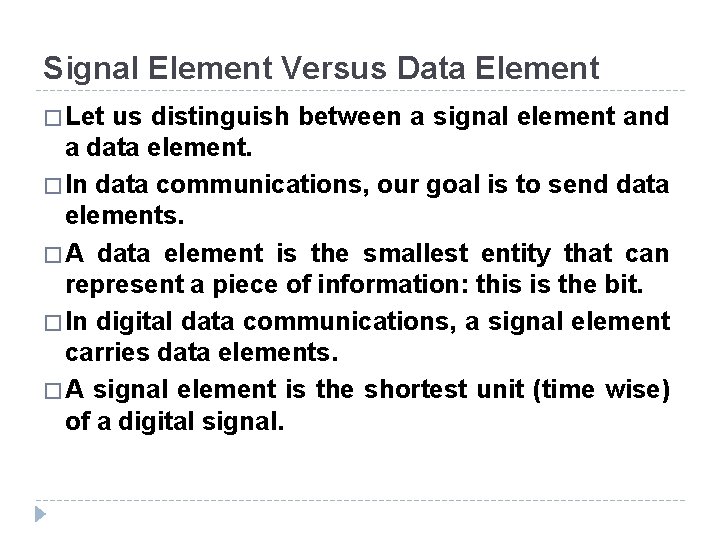 Signal Element Versus Data Element � Let us distinguish between a signal element and