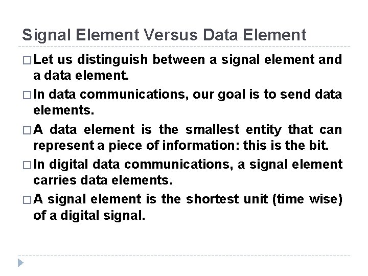 Signal Element Versus Data Element � Let us distinguish between a signal element and Signal Element Versus Data Element � Let us distinguish between a signal element and