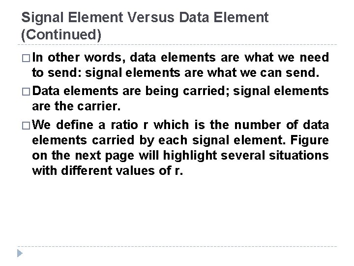 Signal Element Versus Data Element (Continued) � In other words, data elements are what Signal Element Versus Data Element (Continued) � In other words, data elements are what