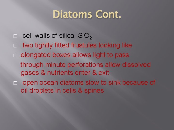 Diatoms Cont. � � cell walls of silica, Si. O 2 two tightly fitted