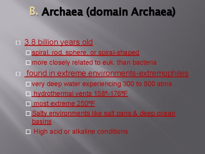 B. Archaea (domain Archaea) � 3. 8 billion years old � spiral, rod, sphere,