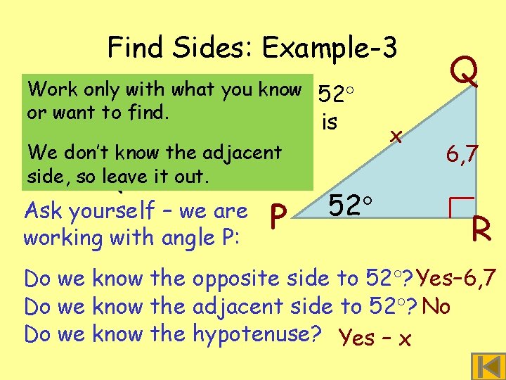 Find Sides: Example-3 Work only with PQR what angle you know § In triangle