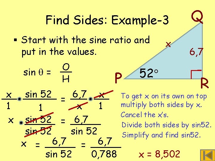 Find Sides: Example-3 § Start with the sine ratio and put in the values.