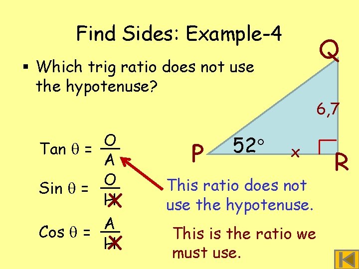 Find Sides: Example-4 Q § Which trig ratio does not use the hypotenuse? 6,