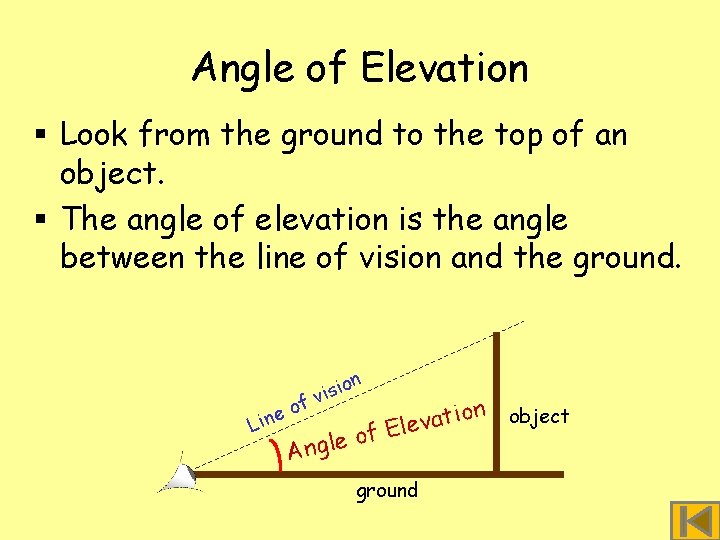 Angle of Elevation § Look from the ground to the top of an object.