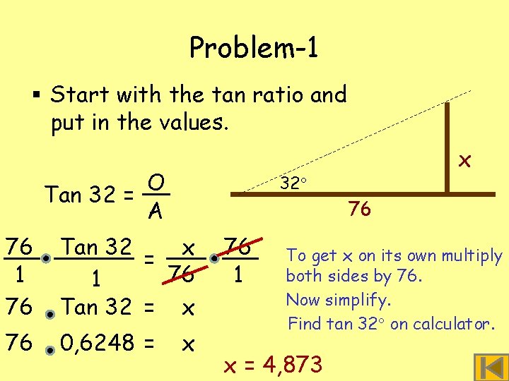 Problem-1 § Start with the tan ratio and put in the values. O Tan